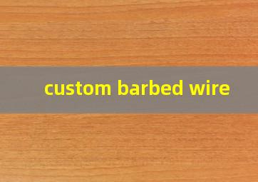  custom barbed wire